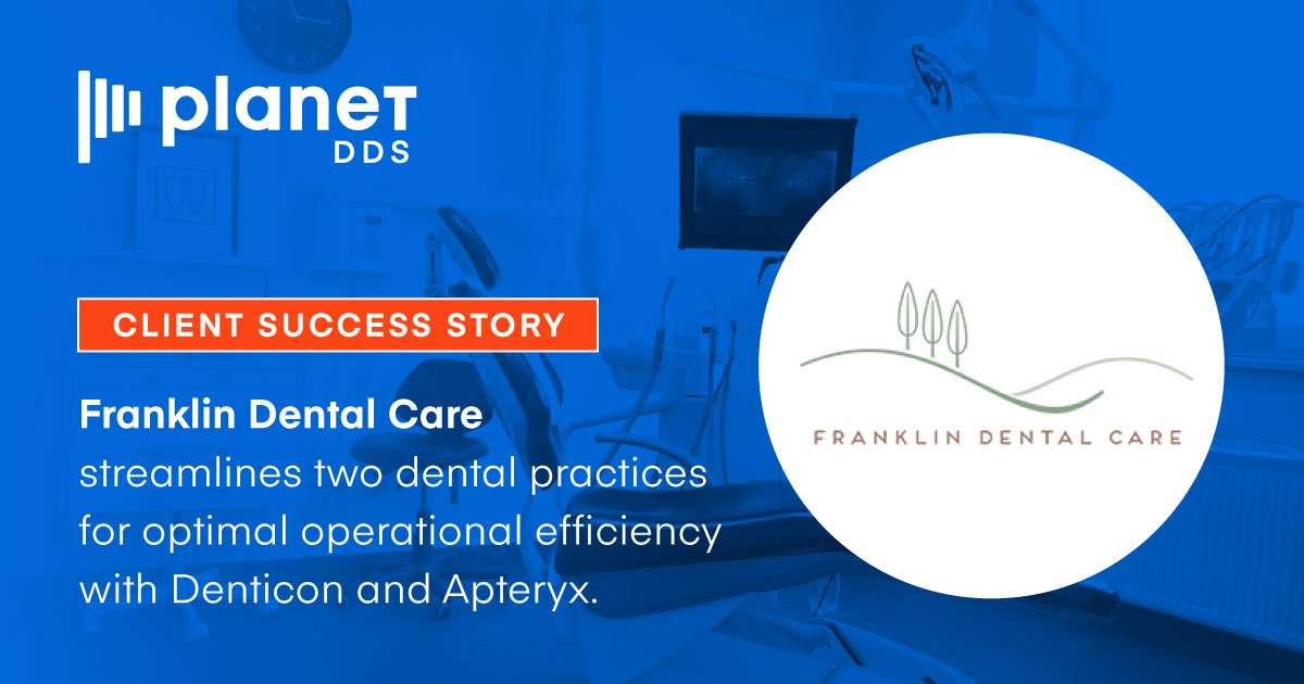 Franklin Dental Care Case Study with Planet DDS Solutions: Denticon and Apteryx