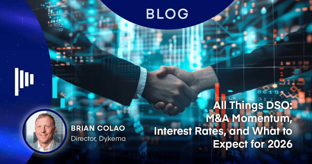 All Things DSO: M&A Momentum, Interest Rates, and What to Expect for 2026
