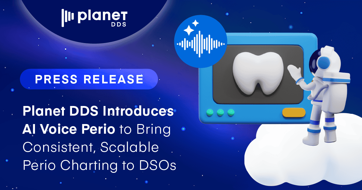 Planet DDS Introduces AI Voice Perio for Consistent, Scalable Perio Charting to DSOs