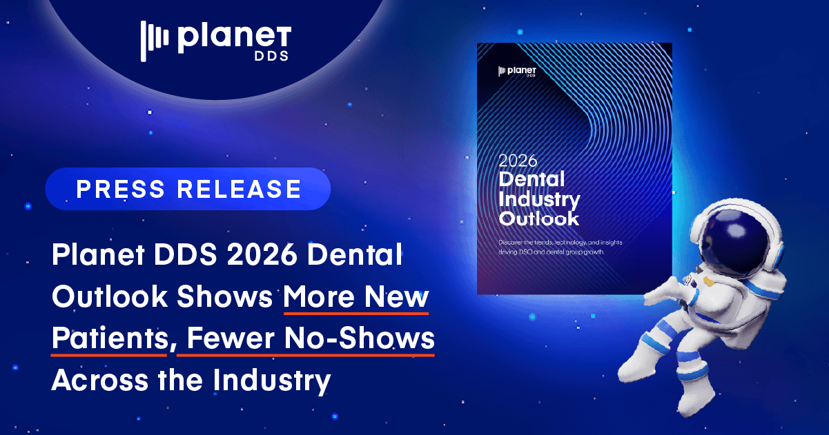 Planet DDS 2026 Dental Outlook Shows More New Patients, Fewer No-Shows Across the Industry