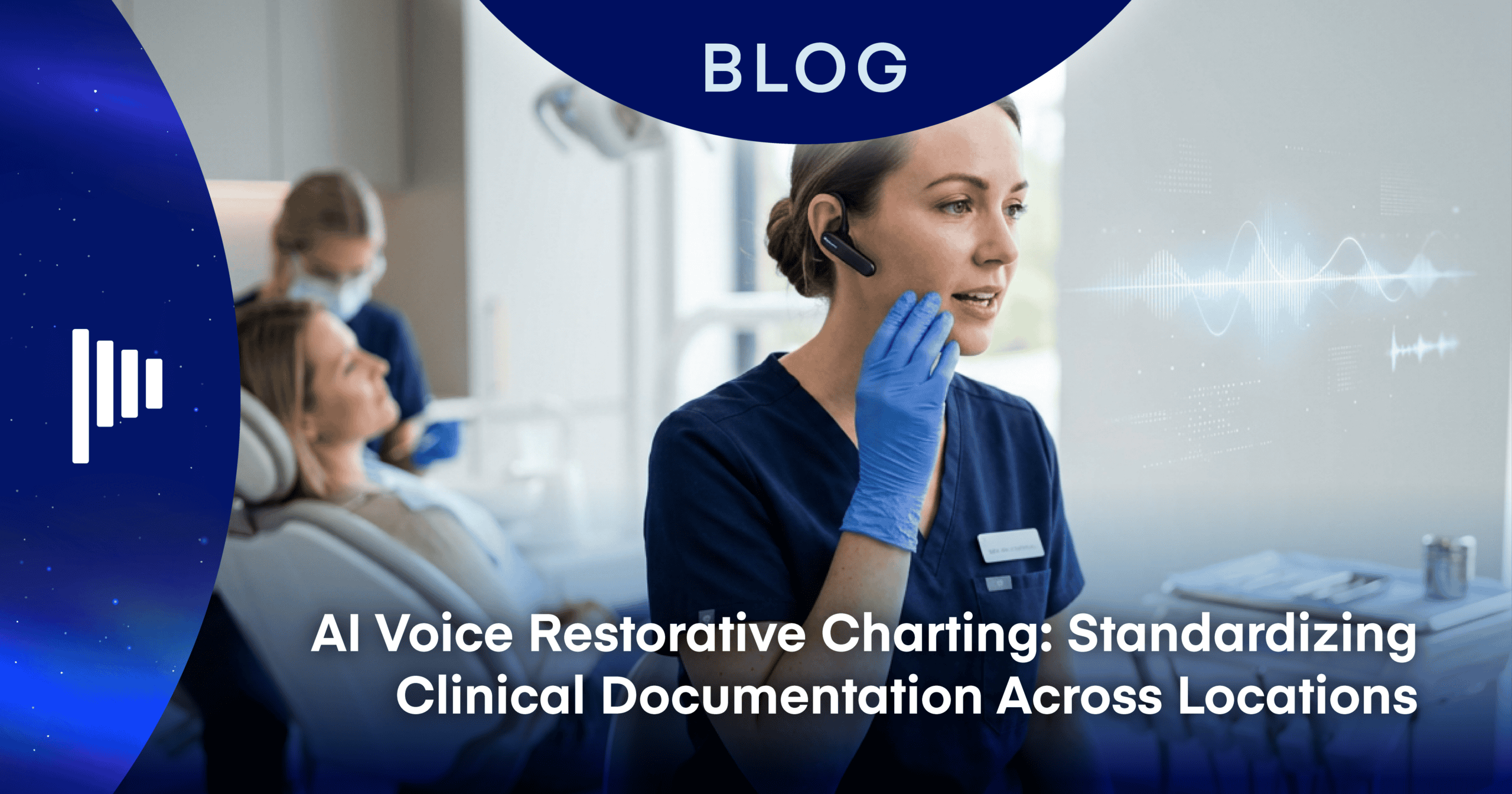 AI Voice Restorative Charting: Standardizing Clinical Documentation Across Locations  