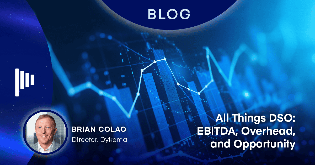 All Things DSO: EBITDA, Overhead, and Opportunity