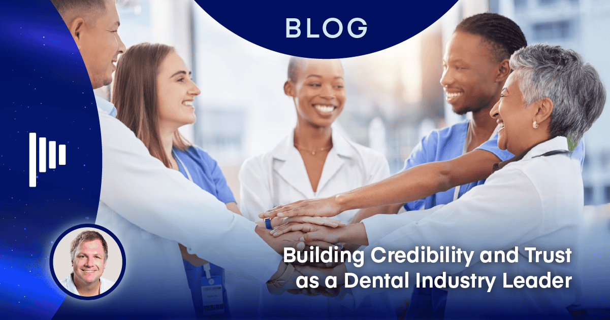 Building Credibility and Trust as a Dental Industry Leader