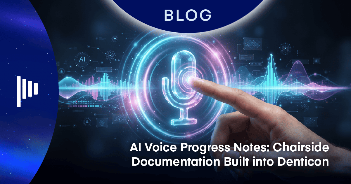 AI Voice Progress Notes: Chairside Documentation Built into Denticon