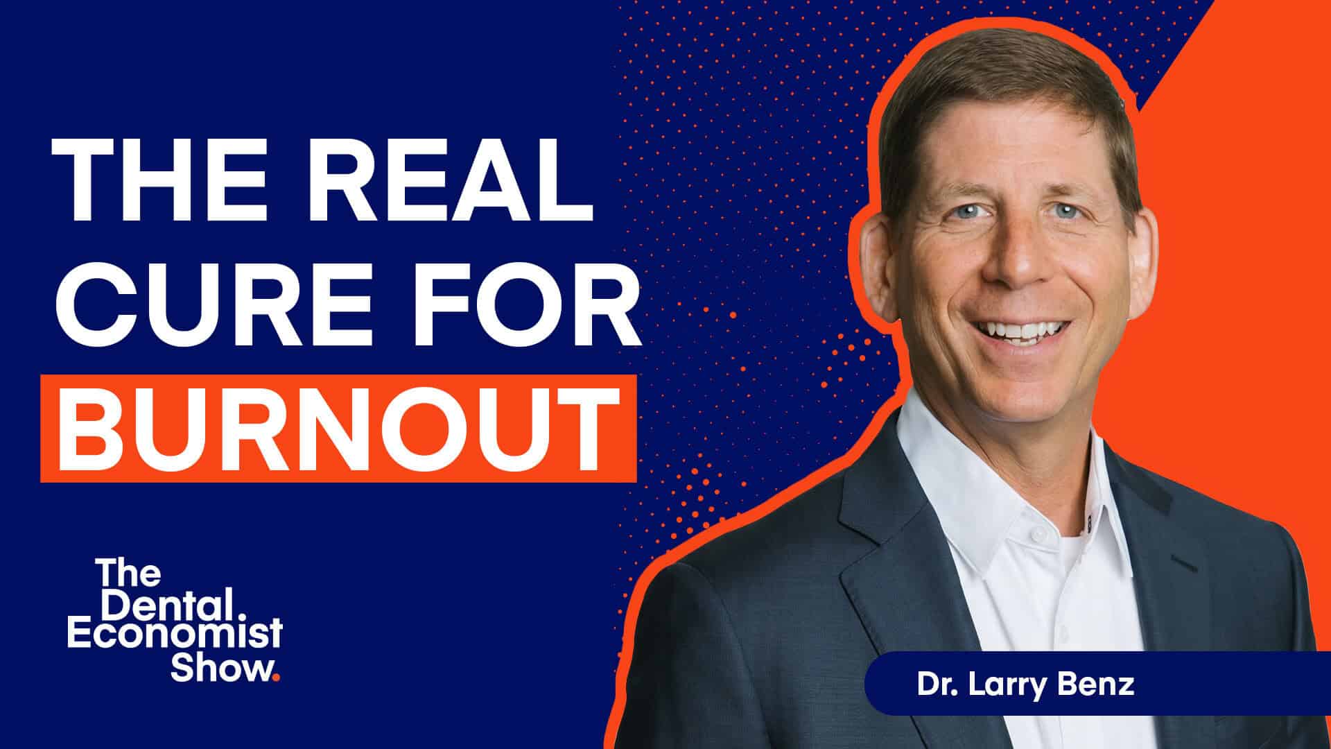Dr. Larry Benz on Why Caring Without Connection Causes Burnout in Dentistry